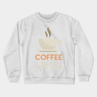 Coffee Solves Everything Crewneck Sweatshirt